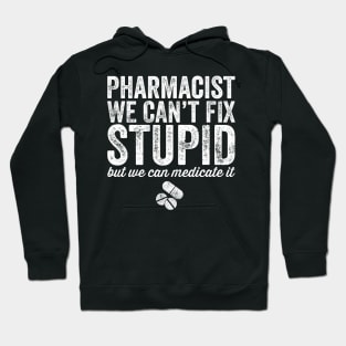 pharmacist we can't fix stupid Hoodie